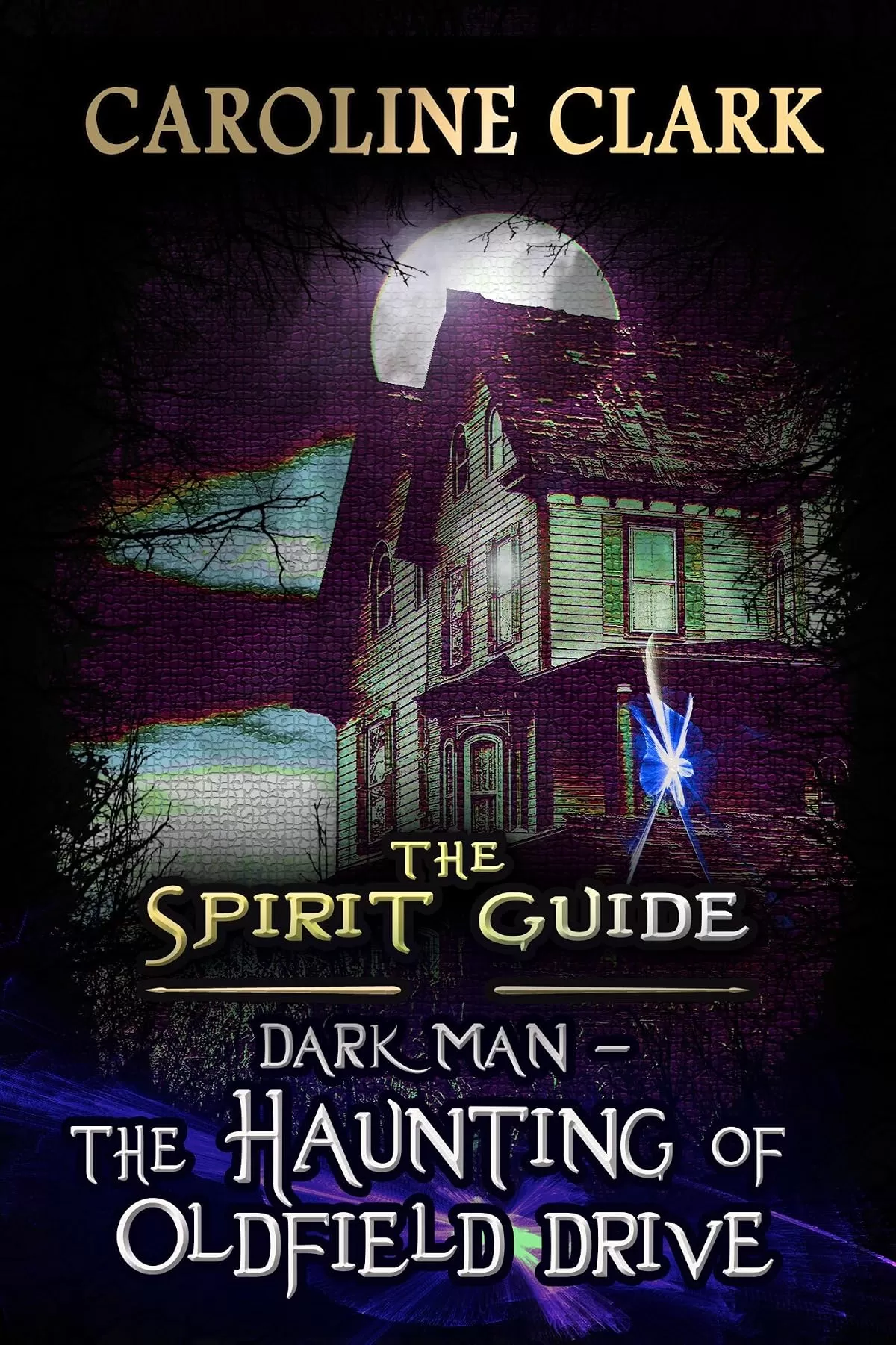 The Haunting of Oldfield Drive: Dark Man (The Spirit Guide #3) by Caroline Clark