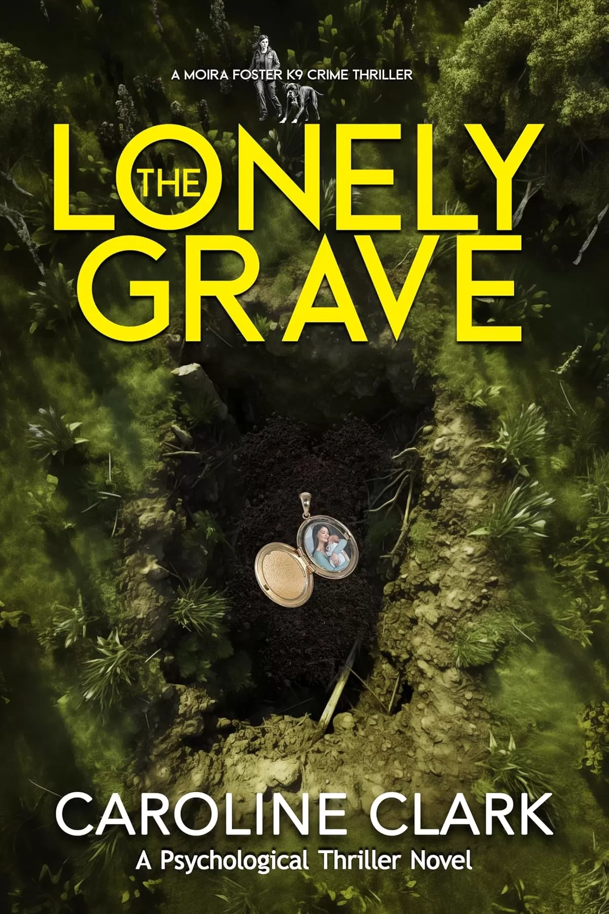 The Lonely Grave (A Moira Foster K9 Crime Thriller #3) by Caroline Clark
