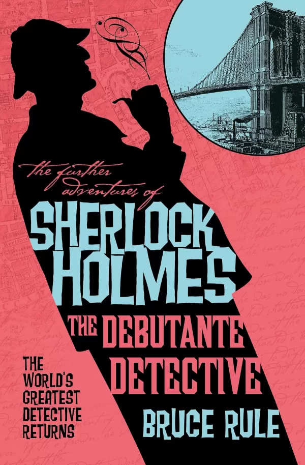 The Debutante Detective (The Further Adventures of Sherlock Holmes) by Bruce Rule