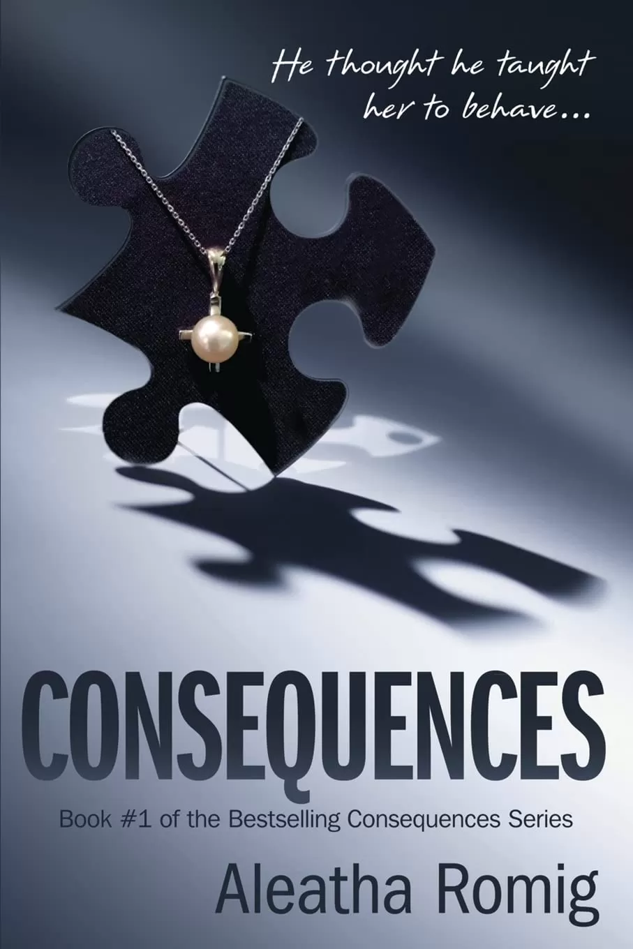 Consequences (Consequences #1) by Aleatha Romig