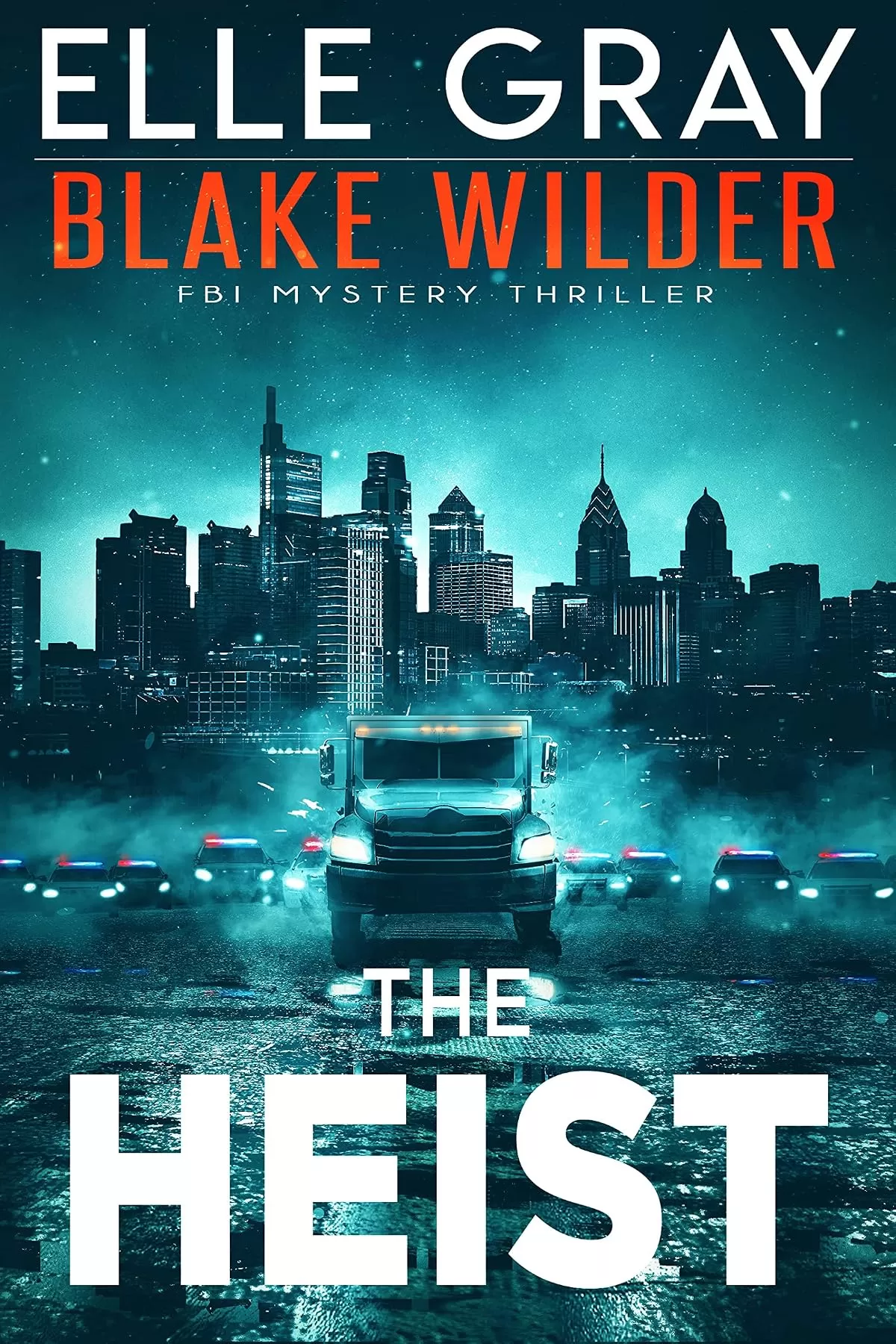 The Heist (Blake Wilder FBI Mystery Thriller #15) by Elle Gray