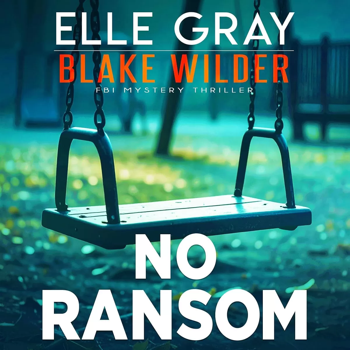 No Ransom (Blake Wilder FBI Mystery Thriller #30) by Elle Gray