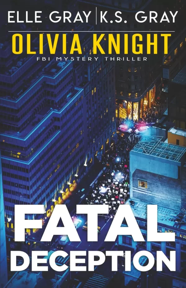 Fatal Deception (Olivia Knight FBI Mystery Thriller #21) by Elle Gray, K.S. Gray