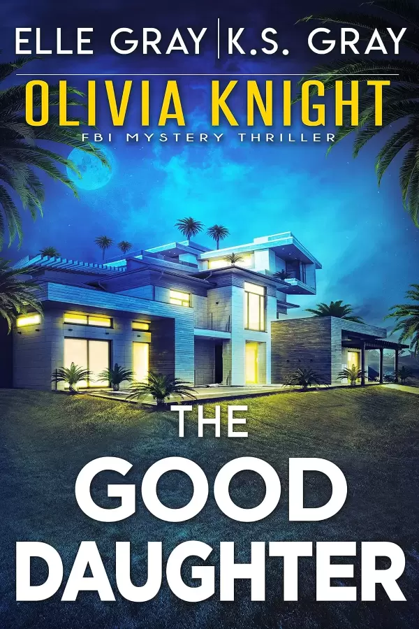 The Good Daughter (Olivia Knight FBI Mystery Thriller #7) by Elle Gray, K.S. Gray