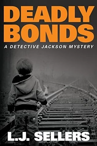 Deadly Bonds (Detective Jackson Mystery Thrillers #9) by L.J. Sellers