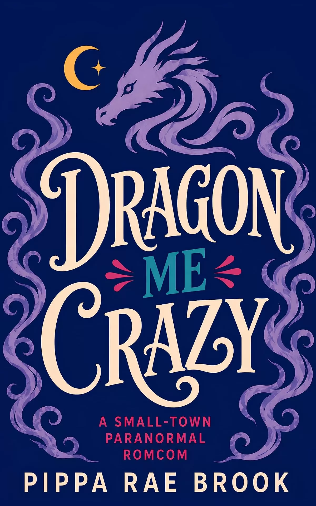 Dragon Me Crazy: A Small-Town Paranormal Romcom (Hot Dragons Next Door #1) by Pippa Rae Brook