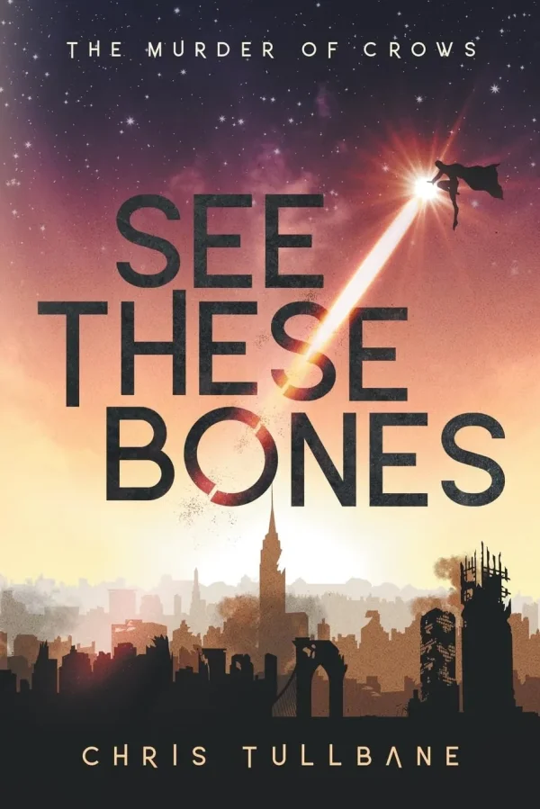 See These Bones (The Post-Break World: The Murder of Crows #1) by Chris Tullbane