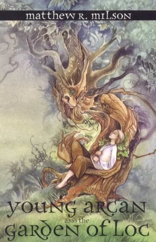 Young Arcan and the Garden of Loc (Tales from Emberthel) by Matthew R. Milson
