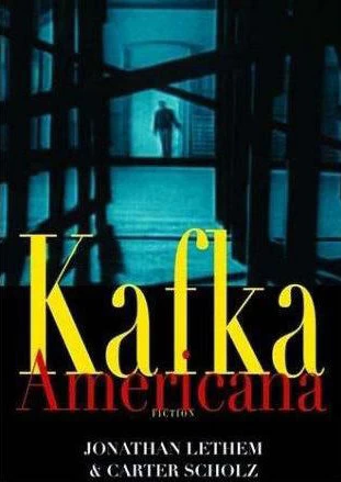 Kafka Americana by Jonathan Lethem, Carter Scholz