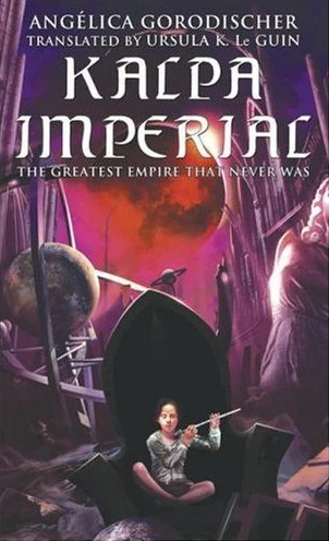 Kalpa Imperial: The Greatest Empire That Never Was by Angélica Gorodischer