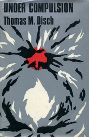 Under Compulsion by Thomas M. Disch