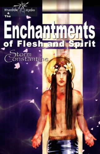 The Enchantments of Flesh and Spirit (Wraeththu Chronicles #1) by Storm Constantine