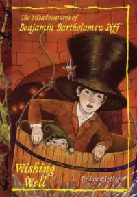 Wishing Well (The Misadventures of Benjamin Bartholomew Piff #3)