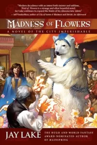 Madness of Flowers (The City Imperishable #2)