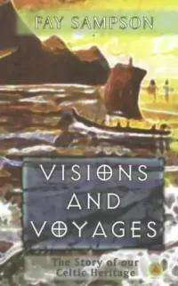 Visions and Voyages: The Story of Our Celtic Heritage