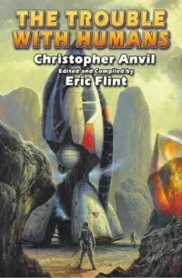 The Trouble with Humans (Complete Christopher Anvil)