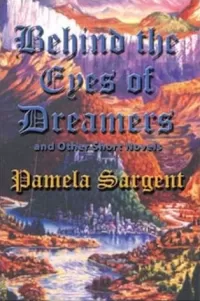 Behind the Eyes of Dreamers and Other Short Novels