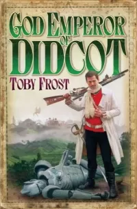God Emperor of Didcot (Chronicles of Isambard Smith #2)