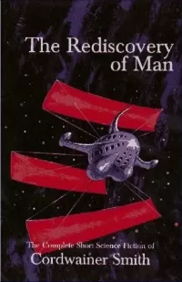 The Rediscovery of Man: The Complete Short Science Fiction of Cordwainer Smith