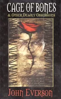 Cage of Bones and Other Deadly Obsessions
