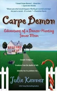 Carpe Demon: Adventures of a Demon-Hunting Soccer Mom (Demon-Hunting Soccer Mom #1)