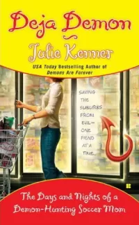 Déjà Demon: The Days and Nights of a Demon-Hunting Soccer Mom (Demon-Hunting Soccer Mom #4)