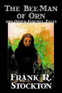 The Bee-Man of Orn and Other Fanciful Tales