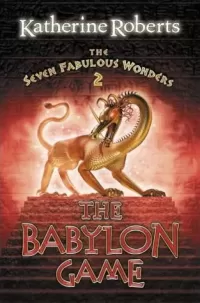 The Babylon Game (The Seven Fabulous Wonders #2)