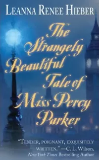 The Strangely Beautiful Tale of Miss Percy Parker (Strangely Beautiful #1)