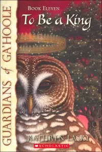 To Be a King (Guardians of Ga'Hoole #11)