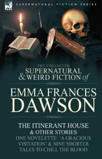 The Collected Supernatural and Weird Fiction of Emma Frances Dawson (Leonaur Collected Supernatural and Weird Fiction)