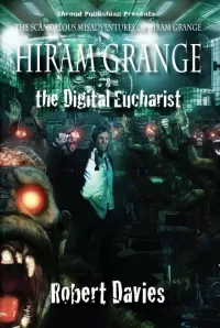 Hiram Grange and the Digital Eucharist (The Scandalous Misadventures of Hiram Grange #3)
