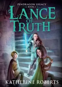 Lance of Truth (Pendragon Legacy #2)