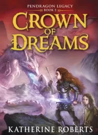 Crown of Dreams (Pendragon Legacy #3)
