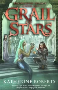 Grail of Stars (Pendragon Legacy #4)