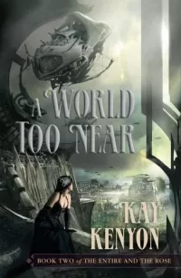 A World Too Near (The Entire and the Rose #2)