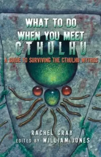 What to Do When You Meet Cthulhu: A Guide to Surviving the Cthulhu Mythos