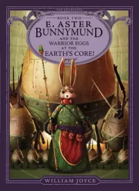 E. Aster Bunnymund and the Warrior Eggs at the Earth's Core! (The Guardians #2)