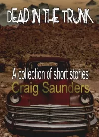Dead in the Trunk: A Collection of Short Stories