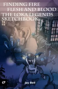 Finding Fire, Flesh and Blood & The Loka Legends Sketchbook (Loka Legends)