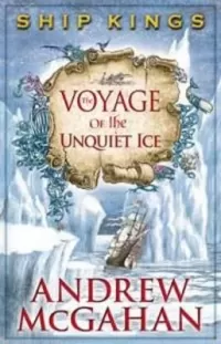 The Voyage of the Unquiet Ice (Ship Kings #2)