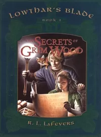 The Secrets of Grim Wood (Lowthar's Blade #2)