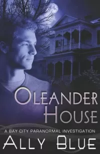 Oleander House (Bay City Paranormal Investigations #1)