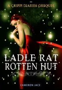 Ladle Rat Rotten Hut (The Grimm Diaries Prequels #4)