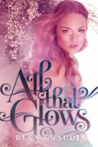 All That Glows (All That Glows #1)