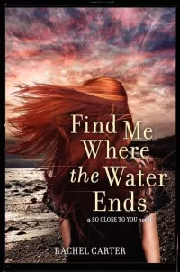 Find Me Where the Water Ends (So Close to You #3)