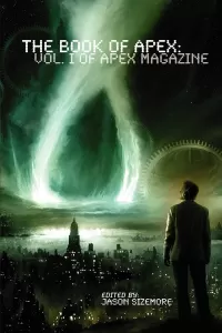 The Book of Apex: Volume 1 of Apex Magazine (The Book of Apex #1)