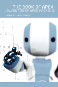 The Book of Apex: Volume 2 of Apex Magazine (The Book of Apex #2)
