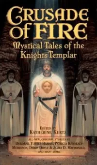 Crusade of Fire: Mystical Tales of the Knights Templar (Templar Knights)