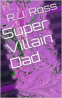 Super Villain Dad (Cape High #1)